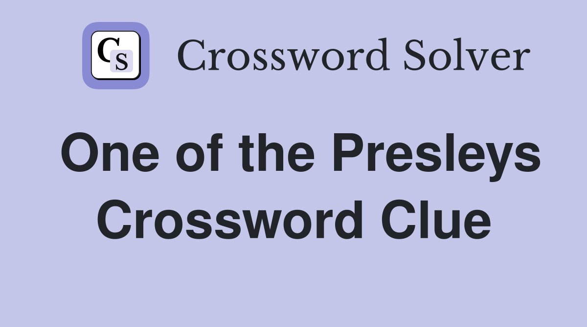One of the Presleys Crossword Clue