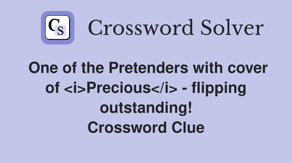 One of the Pretenders with cover of <i>Precious</i> - flipping outstanding! Crossword Clue