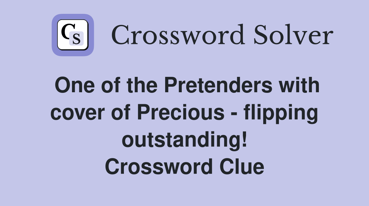 One of the Pretenders with cover of Precious - flipping outstanding! Crossword Clue