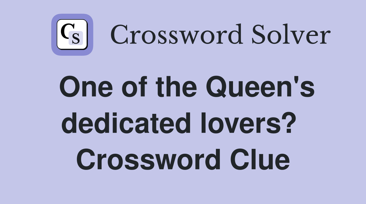 One of the Queen's dedicated lovers?  Crossword Clue