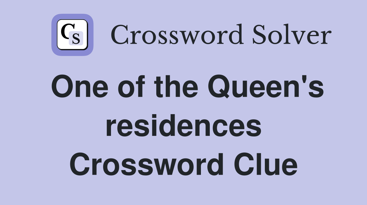 One of the Queen's residences Crossword Clue