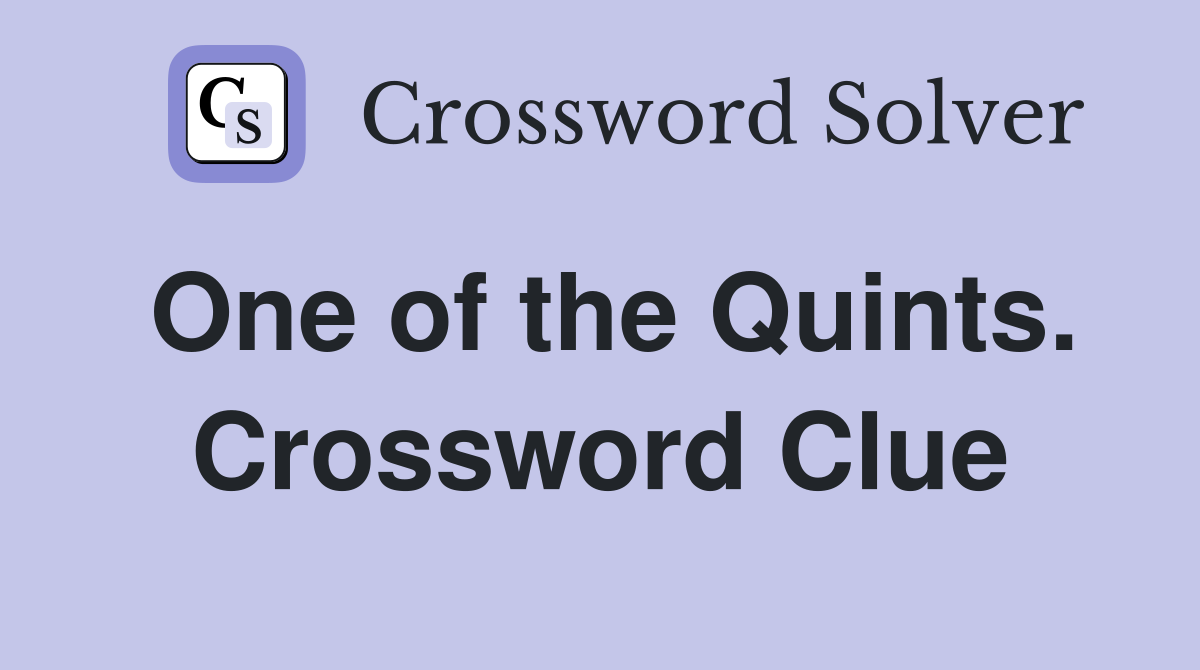 One of the Quints. Crossword Clue