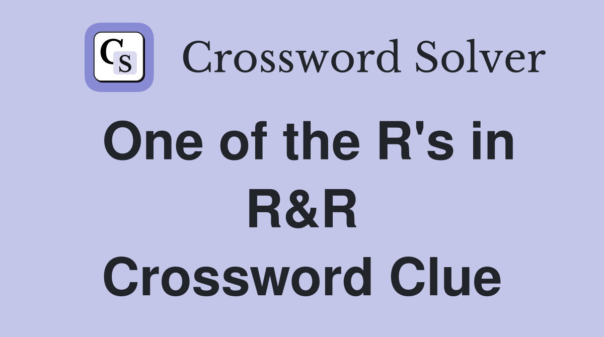One of the R's in R&R Crossword Clue