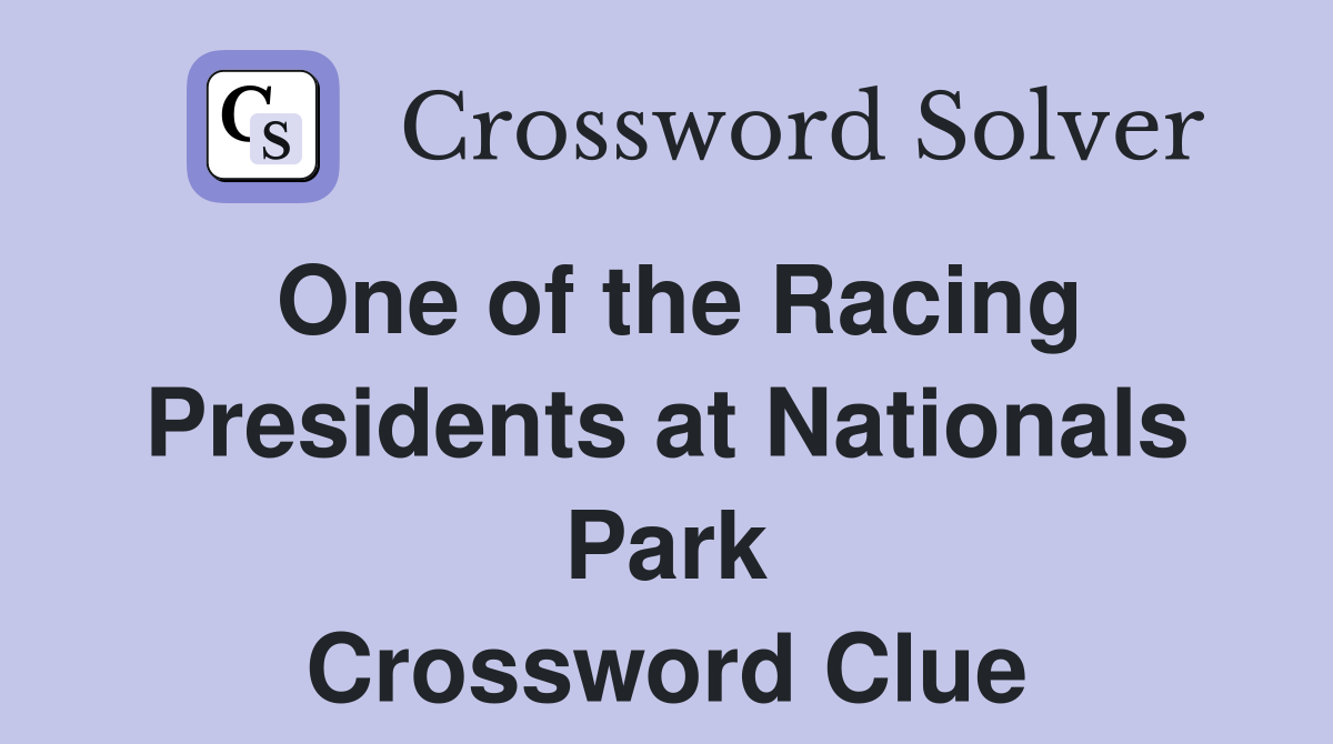 One of the Racing Presidents at Nationals Park Crossword Clue