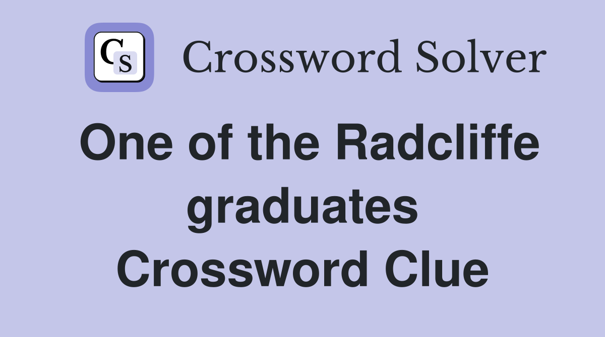 One of the Radcliffe graduates Crossword Clue