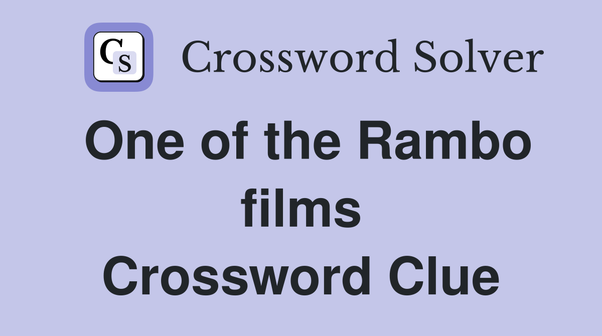 One of the Rambo films Crossword Clue