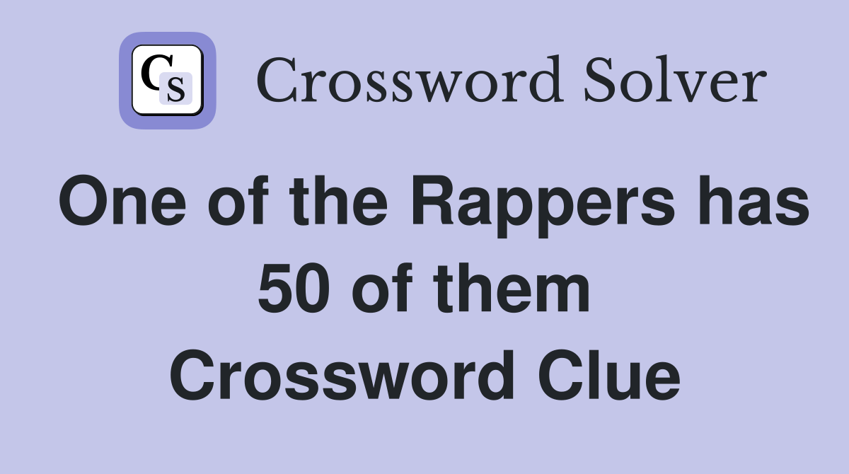 One of the Rappers has 50 of them Crossword Clue