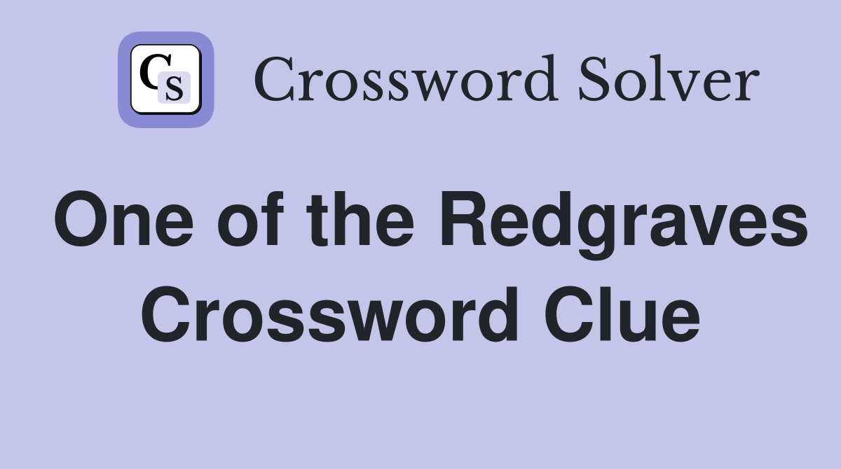 One of the Redgraves Crossword Clue