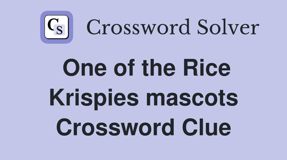 One of the Rice Krispies mascots Crossword Clue
