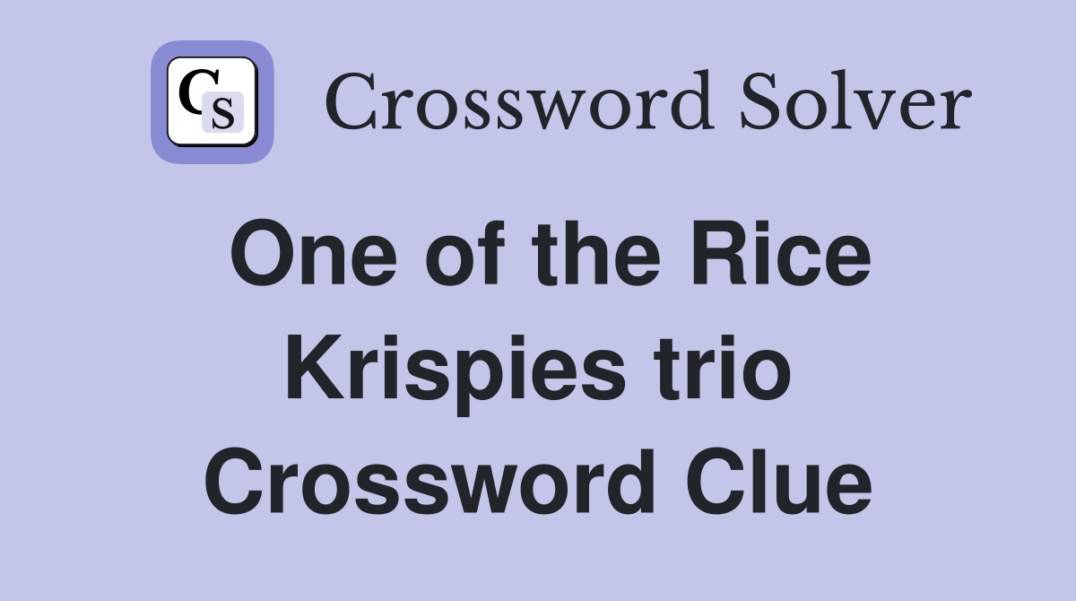 One of the Rice Krispies trio Crossword Clue