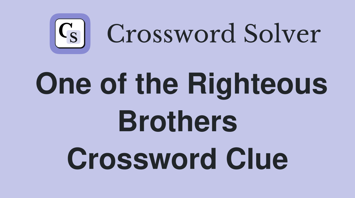 One of the Righteous Brothers Crossword Clue