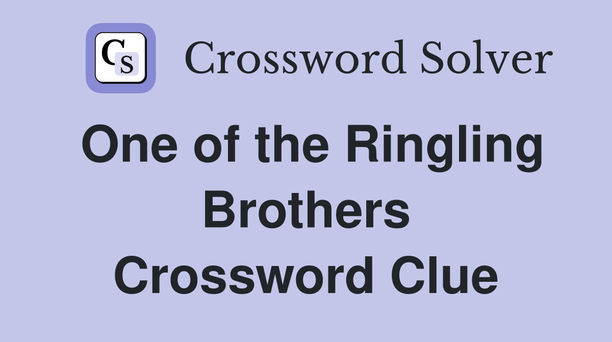One of the Ringling Brothers Crossword Clue