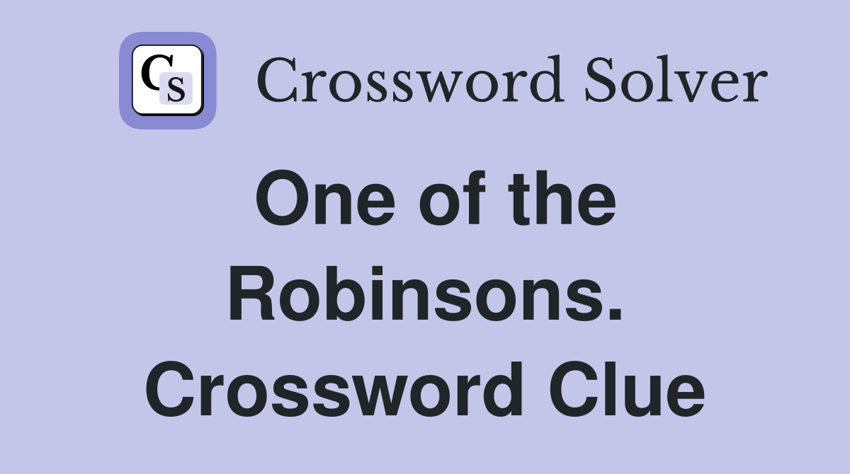 One of the Robinsons. Crossword Clue