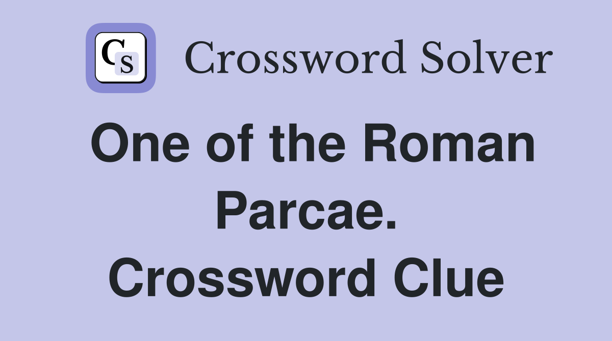One of the Roman Parcae. Crossword Clue
