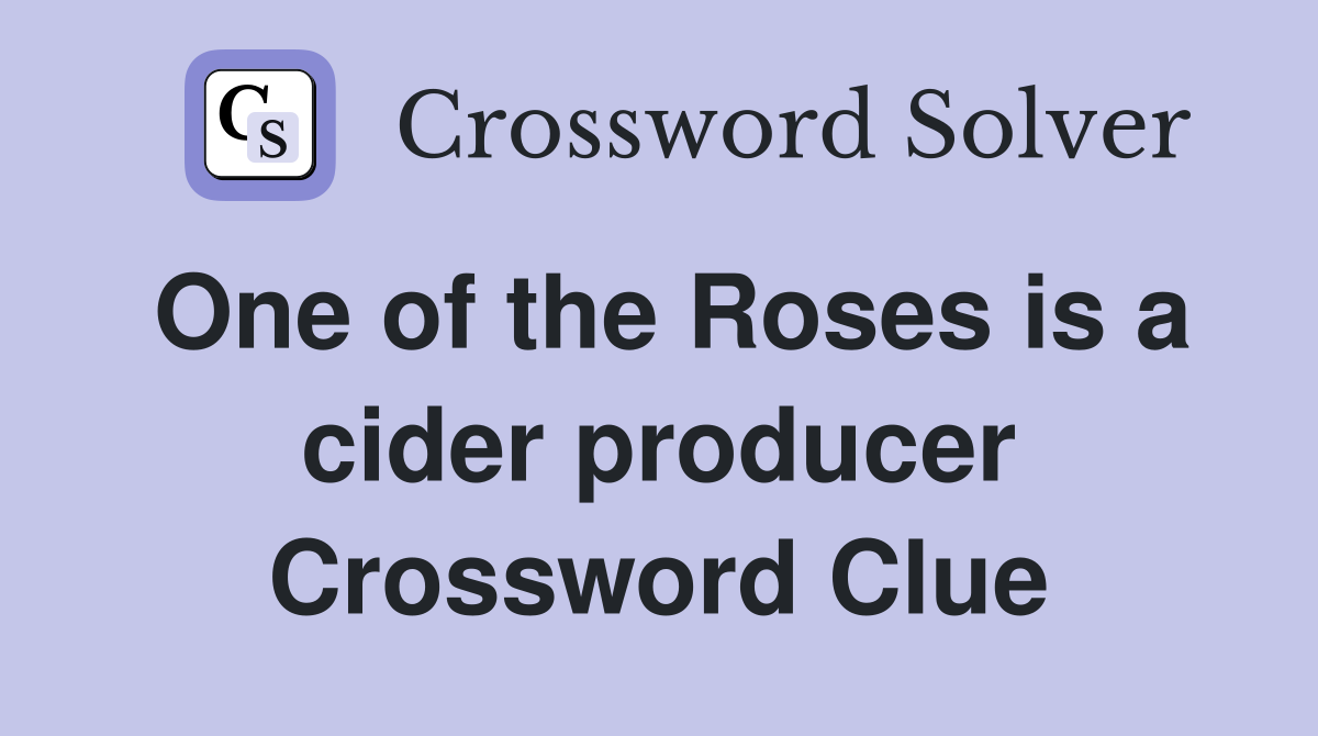 One of the Roses is a cider producer Crossword Clue