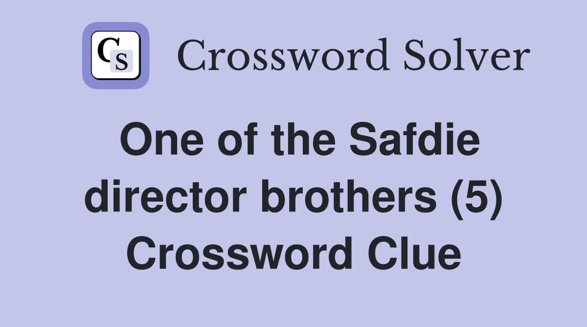 One of the Safdie director brothers (5) Crossword Clue