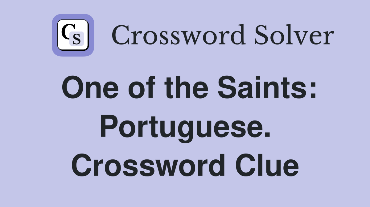 One of the Saints: Portuguese. Crossword Clue