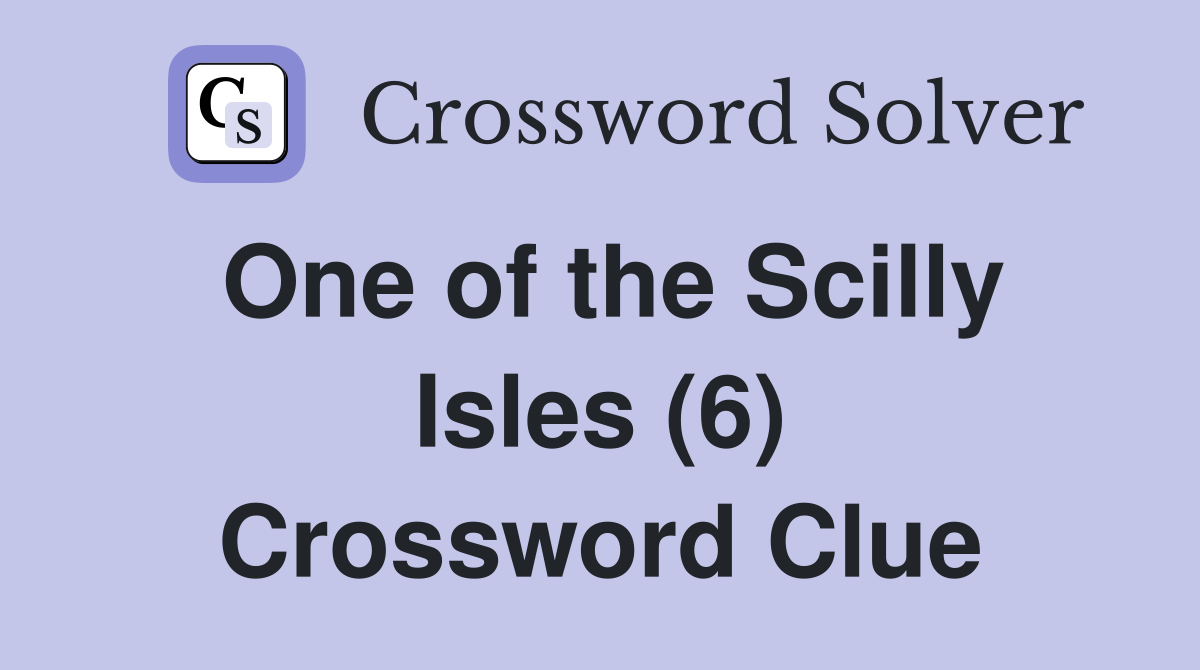 One of the Scilly Isles (6) Crossword Clue