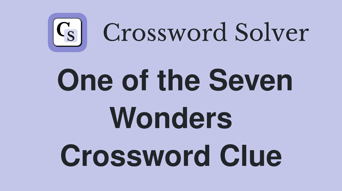 One of the Seven Wonders Crossword Clue