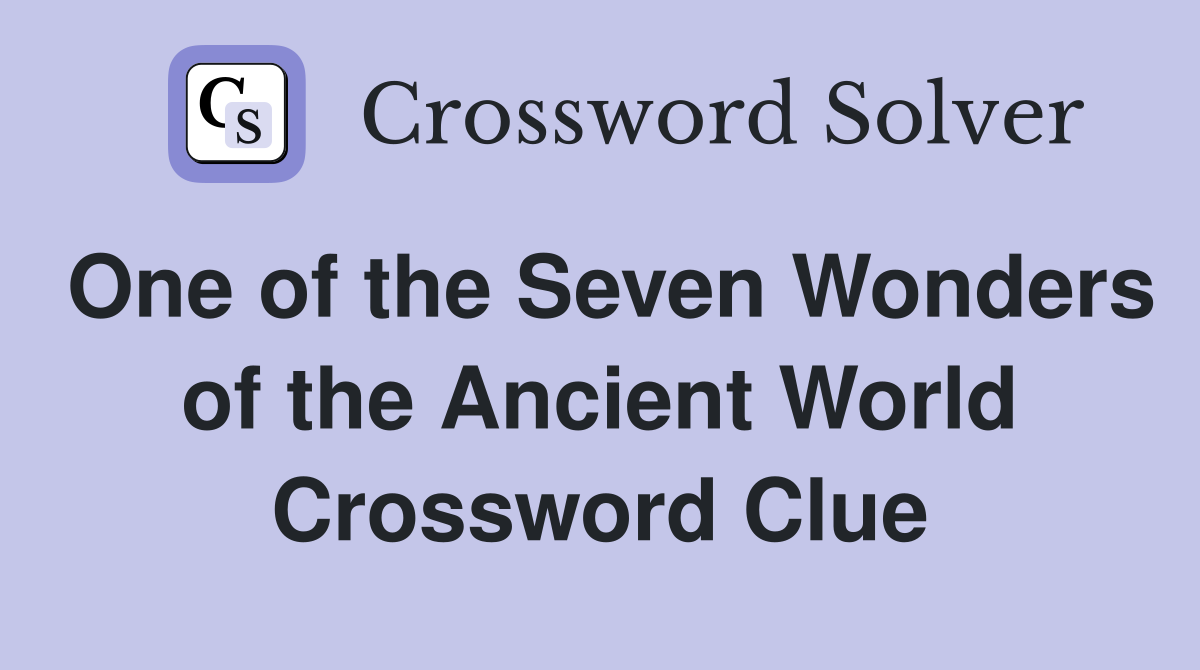 One of the Seven Wonders of the Ancient World Crossword Clue