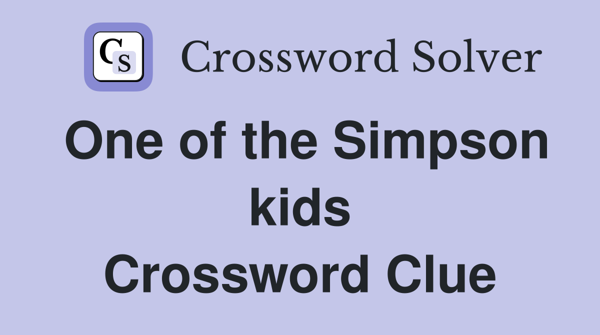 One of the Simpson kids Crossword Clue