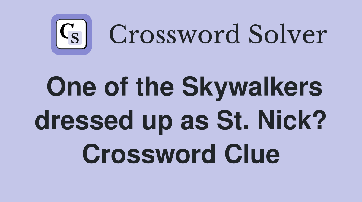 One of the Skywalkers dressed up as St. Nick? Crossword Clue