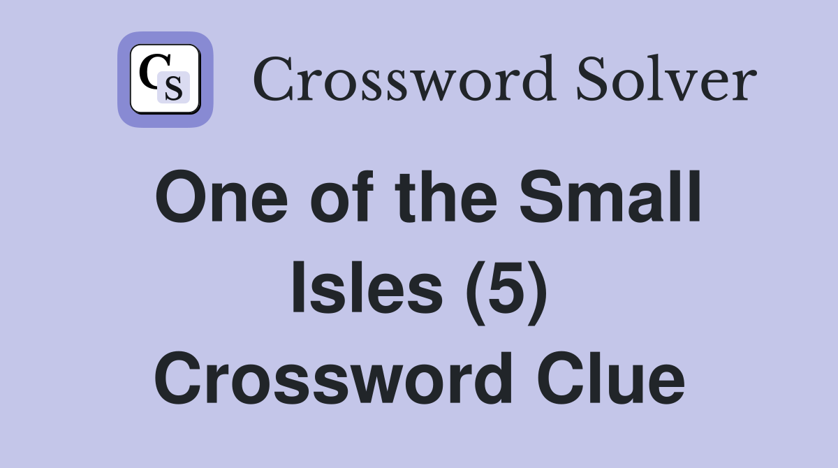 One of the Small Isles (5) Crossword Clue