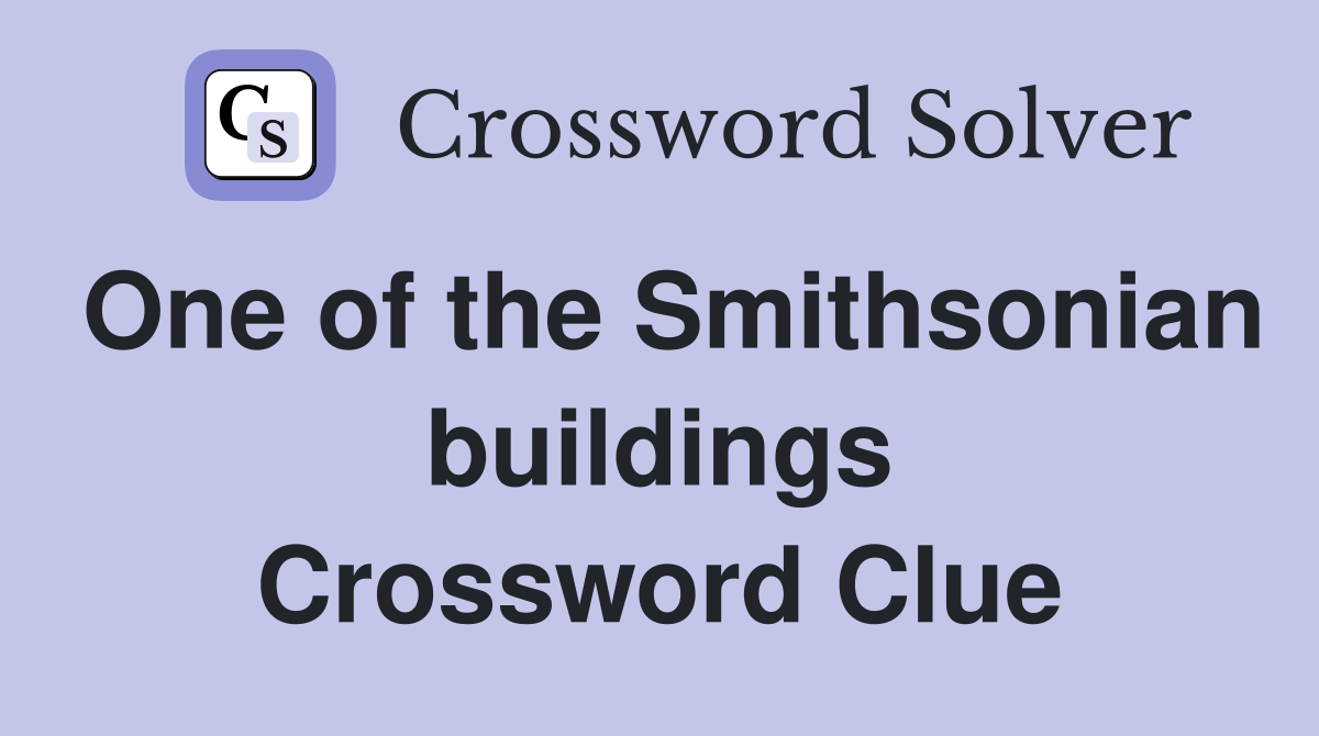 One of the Smithsonian buildings Crossword Clue