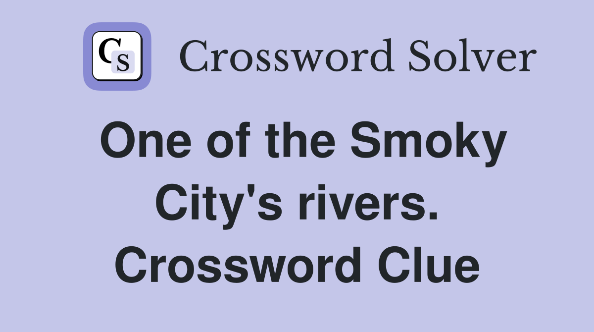 One of the Smoky City's rivers. Crossword Clue