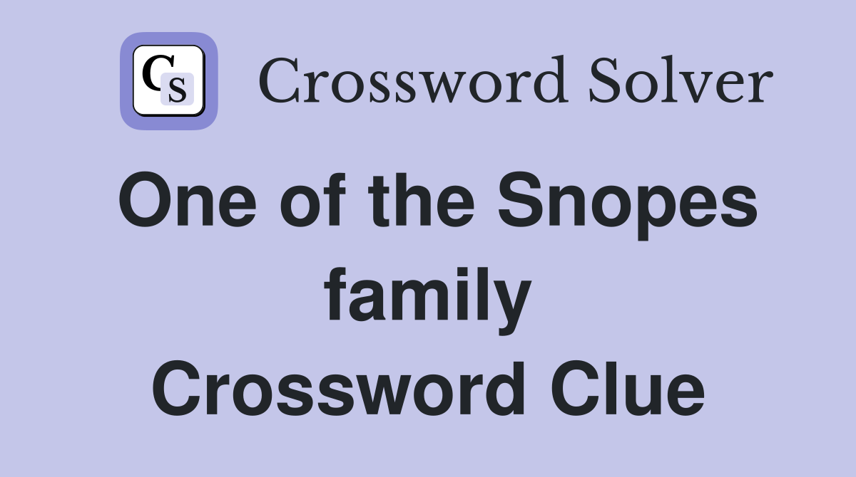 One of the Snopes family Crossword Clue