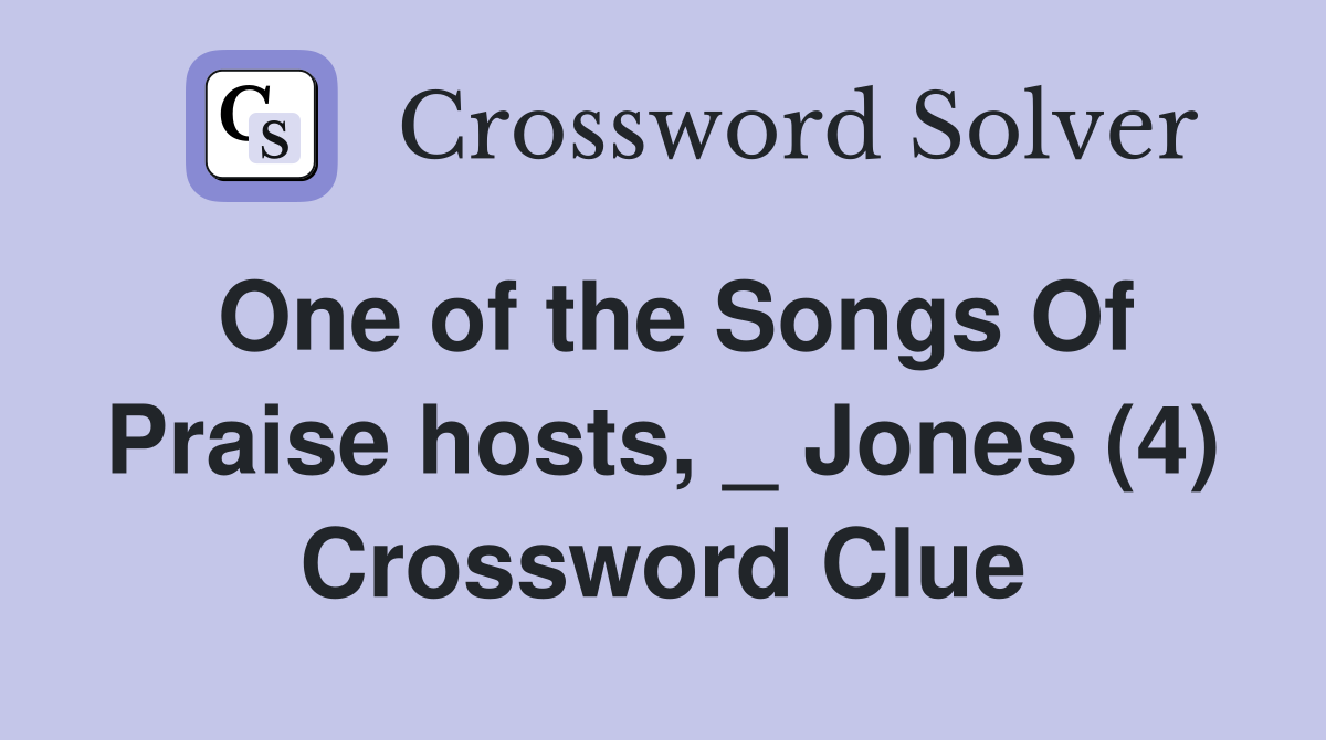 One of the Songs Of Praise hosts, _ Jones (4) Crossword Clue