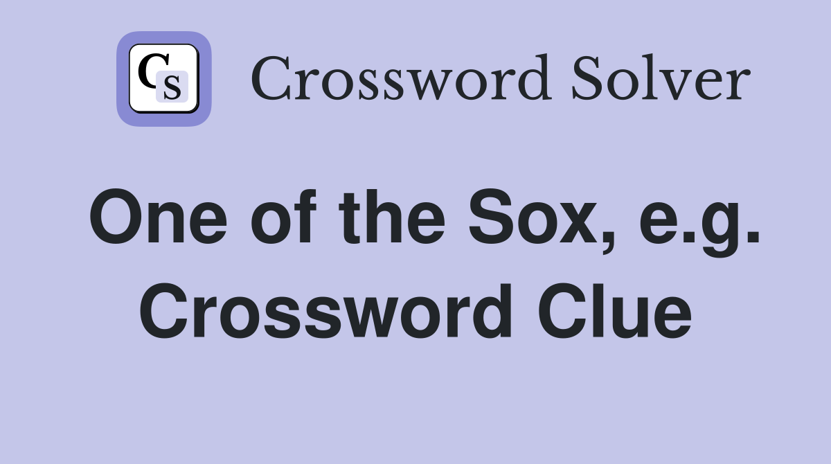 One of the Sox, e.g. Crossword Clue