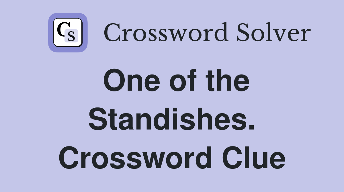 One of the Standishes. Crossword Clue