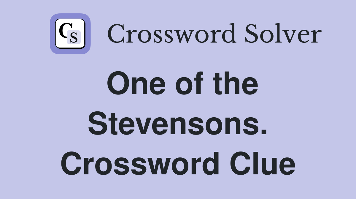 One of the Stevensons. Crossword Clue