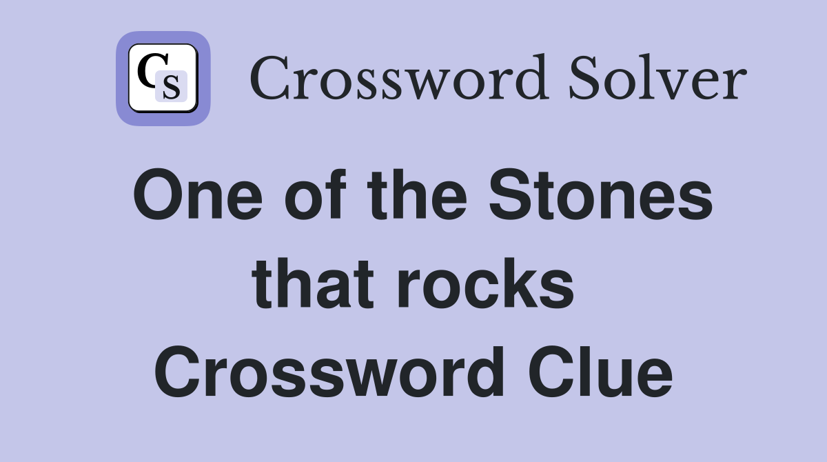 One of the Stones that rocks Crossword Clue