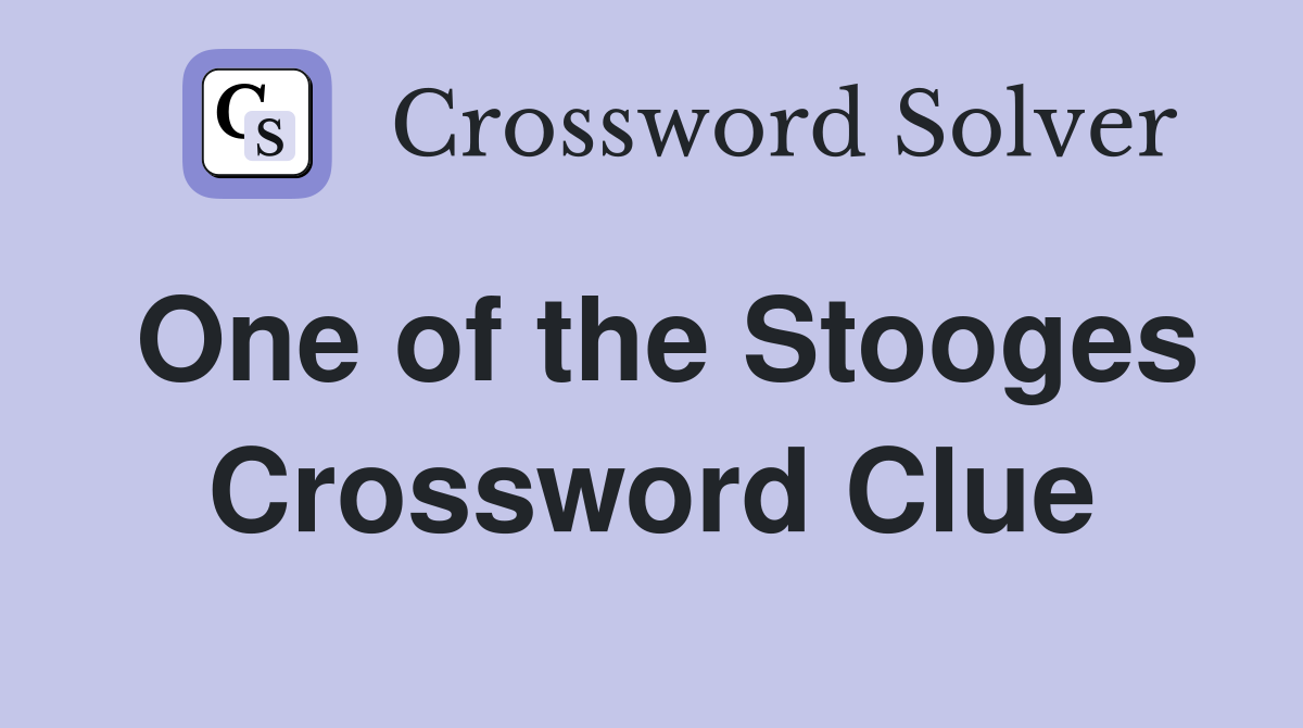 One of the Stooges Crossword Clue