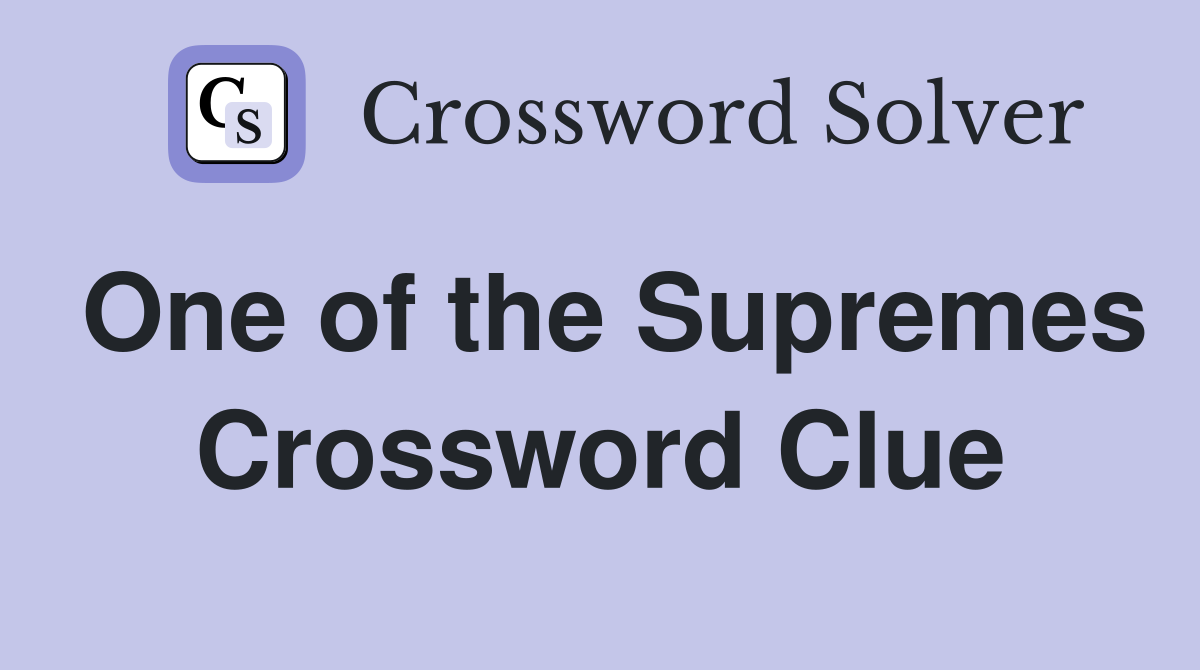 One of the Supremes Crossword Clue