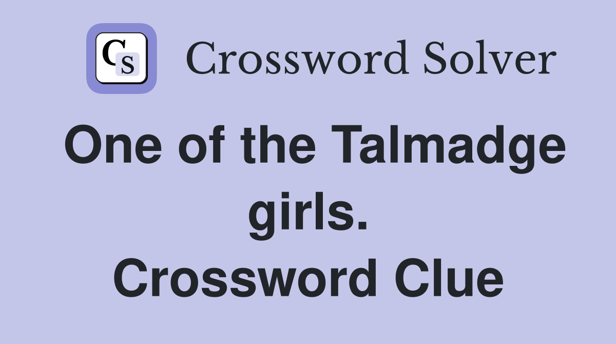 One of the Talmadge girls. Crossword Clue