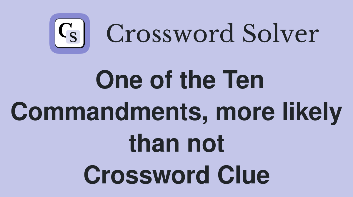 One of the Ten Commandments, more likely than not Crossword Clue
