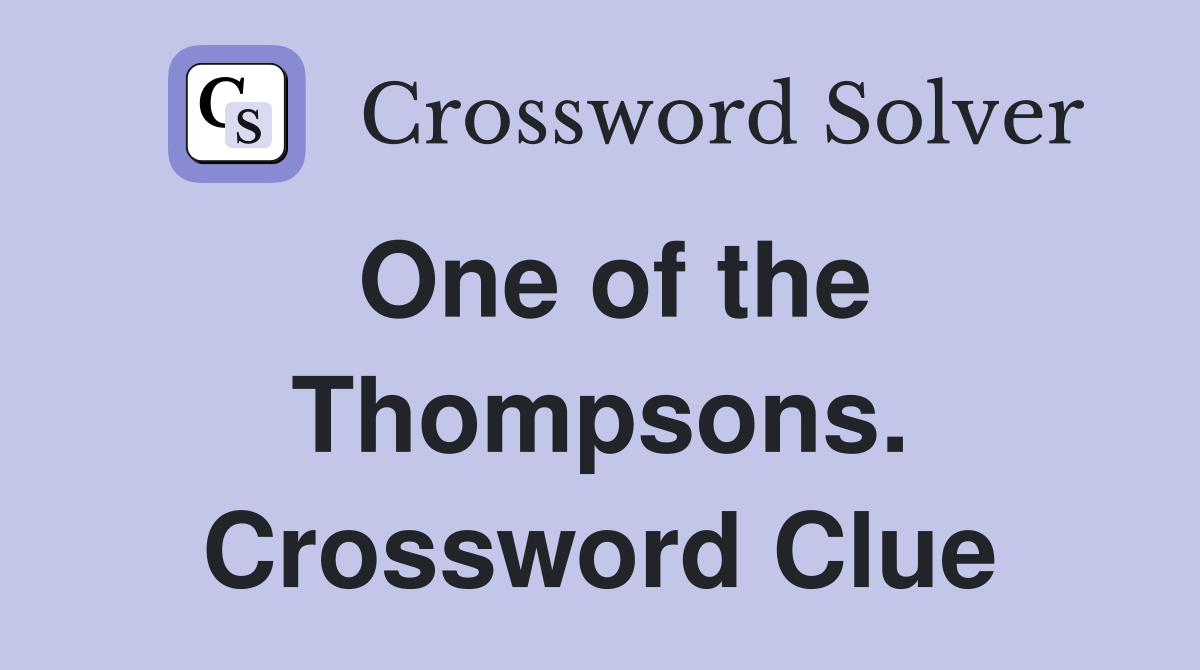 One of the Thompsons. Crossword Clue