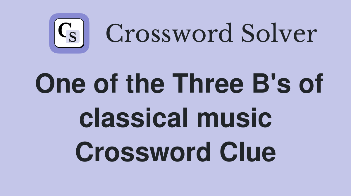 One of the Three B's of classical music Crossword Clue