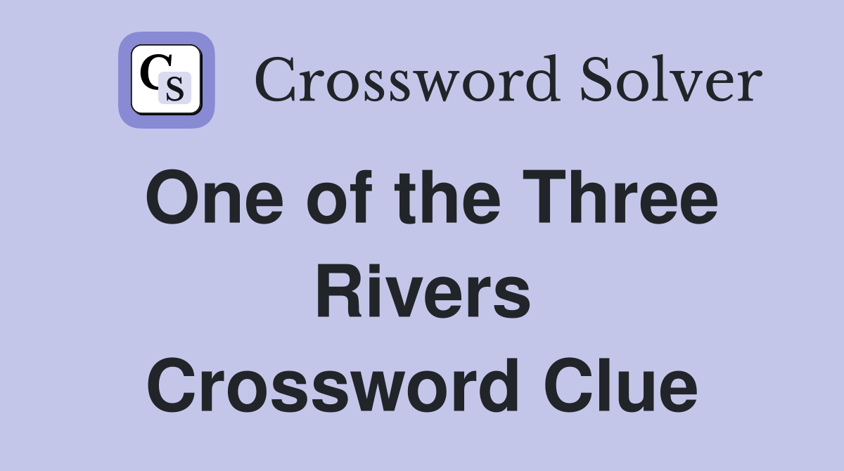 One of the Three Rivers Crossword Clue