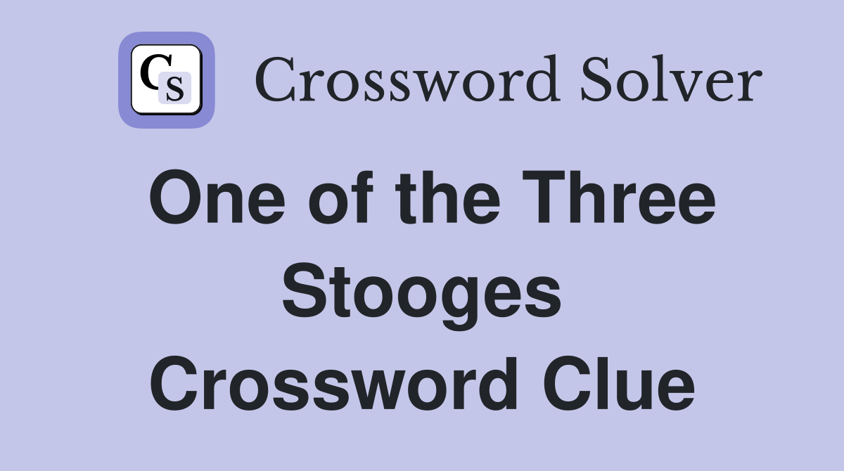 One of the Three Stooges Crossword Clue