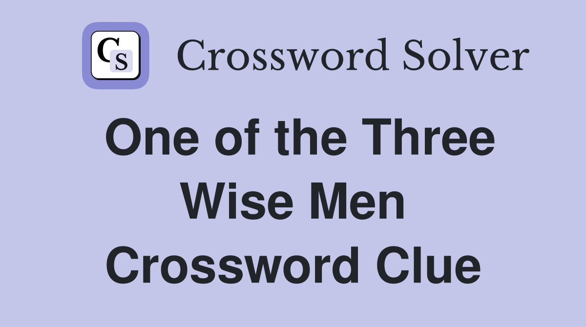 One of the Three Wise Men Crossword Clue