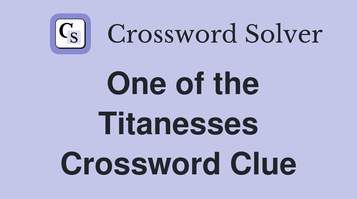 One of the Titanesses Crossword Clue