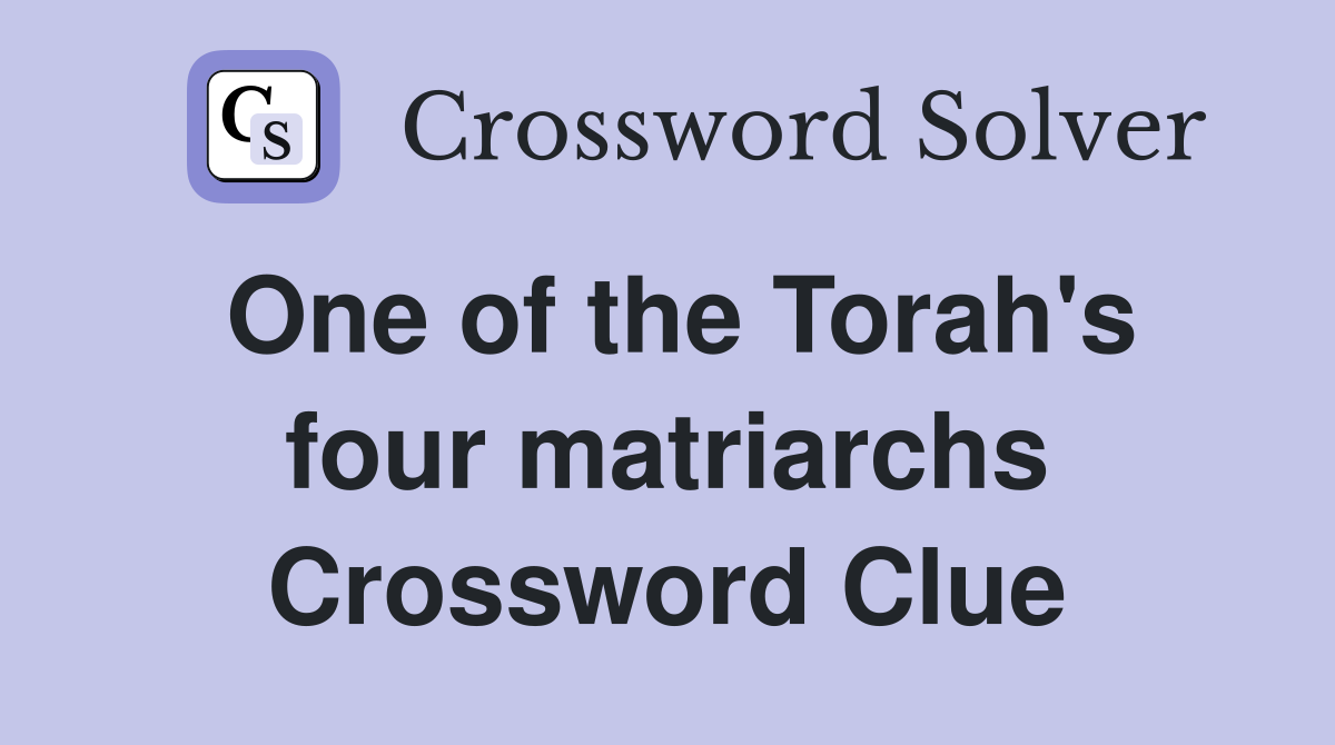 One of the Torah's four matriarchs Crossword Clue