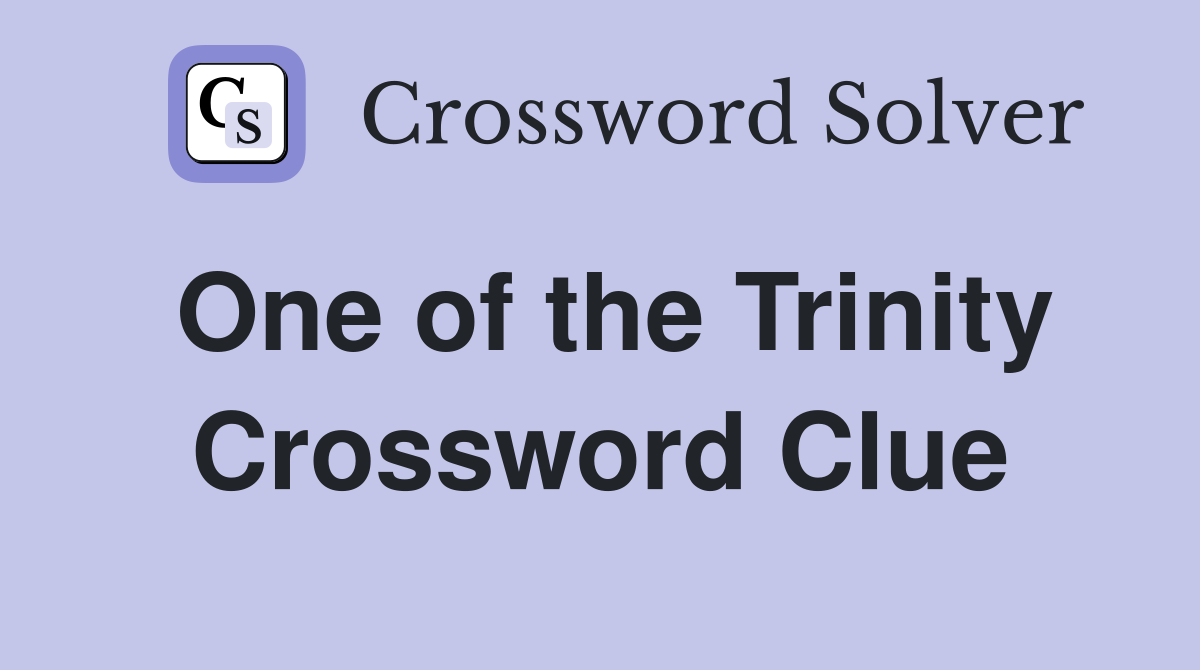 One of the Trinity Crossword Clue