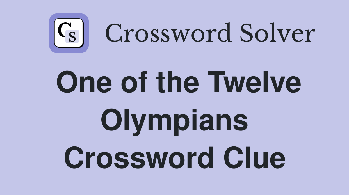 One of the Twelve Olympians Crossword Clue