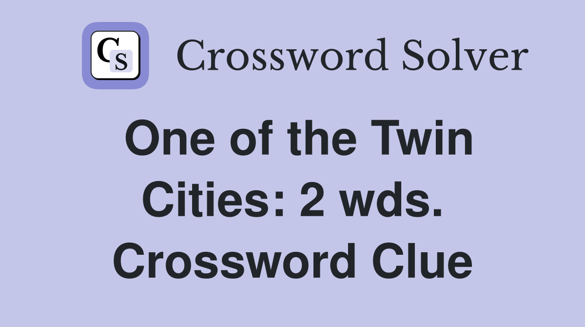 One of the Twin Cities: 2 wds. Crossword Clue