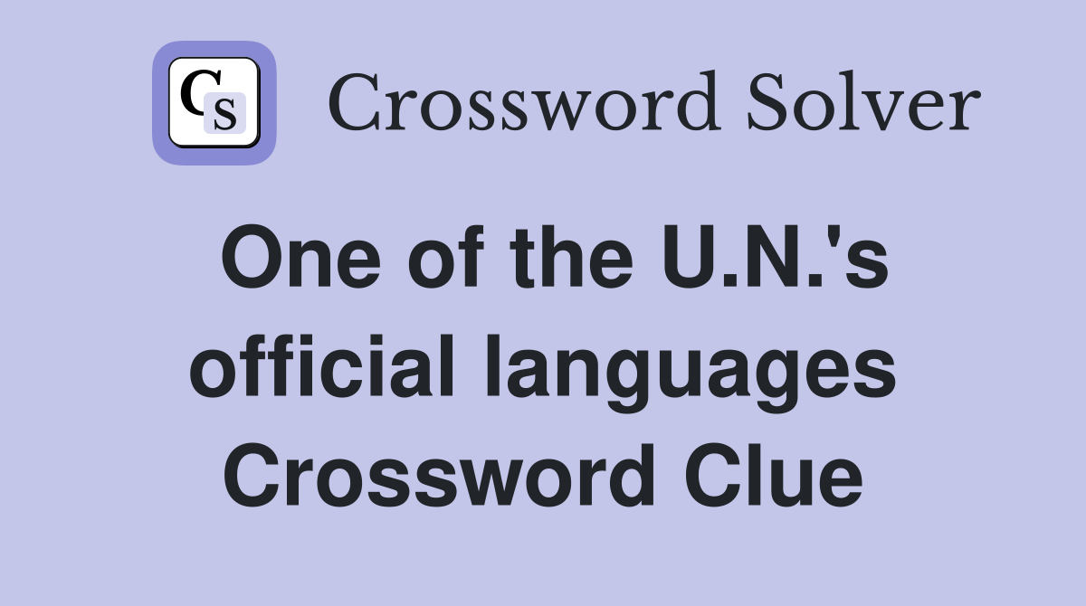 One of the U.N.'s official languages Crossword Clue